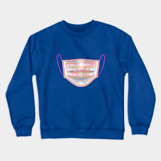 You Didn’t Get It From Me Mask Crewneck Sweatshirt